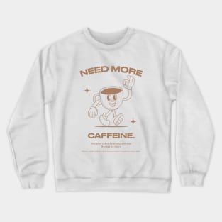 Need More Caffeine Crewneck Sweatshirt